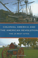 Colonial America and the American Revolution: The 25 Best Sites