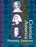 Colonial America Reference Library: Primary Sources - Saari, Peggy (Editor), and Carnagie, Julie (Editor)