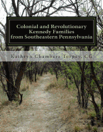 Colonial and Revolutionary Kennedy Families from Southeastern Pennsylvania