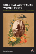 Colonial Australian Women Poets: Political Voice and Feminist Traditions