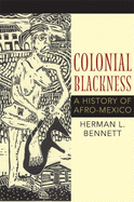 Colonial Blackness: A History of Afro-Mexico