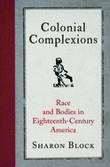 Colonial Complexions: Race and Bodies in Eighteenth-Century America