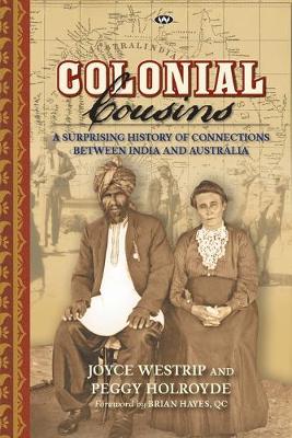 Colonial Cousins: A Surprising History of Connections Between India and Australia - Westrip, Joyce, and Holroyde, Peggy