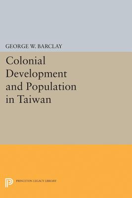 Colonial Development and Population in Taiwan - Barclay, George Watson