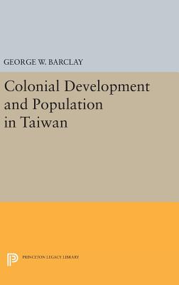Colonial Development and Population in Taiwan - Barclay, George Watson
