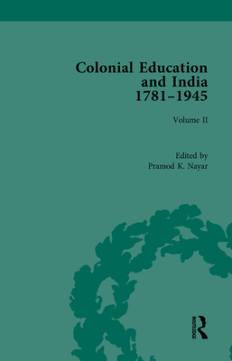 Colonial Education and India 1781-1945: Volume II - K Nayar, Pramod (Editor)