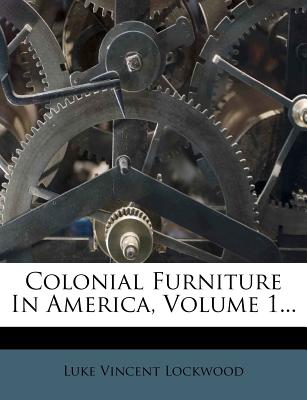 Colonial Furniture in America, Volume 1 - Lockwood, Luke Vincent