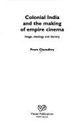 Colonial India and the Making of Empire Cinema: Image, Ideology, and Identity