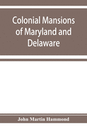 Colonial mansions of Maryland and Delaware