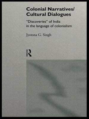 Colonial Narratives/Cultural Dialogues: 'Discoveries' of India in the Language of Colonialism - Singh, Jyotsna