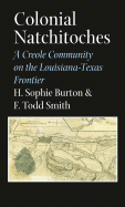 Colonial Natchitoches: A Creole Community on the Louisiana-Texas Frontier