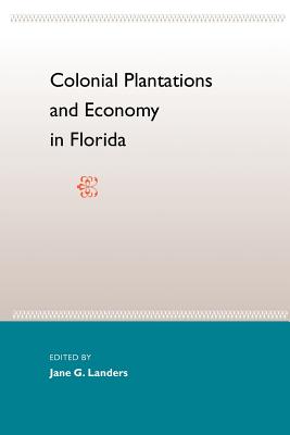Colonial Plantations and Economy in Florida - Landers, Jane L (Editor)