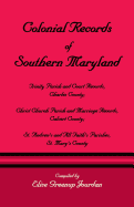 Colonial Records of Southern Maryland: Trinity Parish & Court Records, Charles County; Christ Church Parish & Marriage Records, Calvert County; St. an