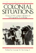 Colonial Situations: Essays on the Contextualization of Ethnographic Knowledge Volume 7