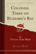 Colonial Times on Buzzard's Bay (Classic Reprint)