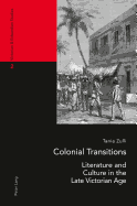 Colonial Transitions: Literature and Culture in the Late Victorian Age