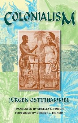 Colonialism: A Theoretical Overview - Osterhammel, Jurgen, and Frisch, Shelley L (Translated by), and Tignor, Robert L (Foreword by)