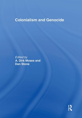 Colonialism and Genocide - Moses, Dirk (Editor), and Stone, Dan (Editor)
