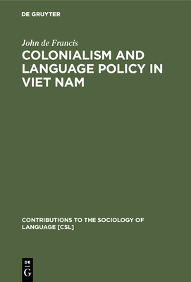 Colonialism and Language Policy in Viet Nam - Francis, John de, Professor