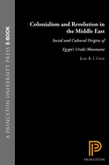 Colonialism and Revolution in the Middle East: Social and Cultural Origins of Egypt's Urabi Movement