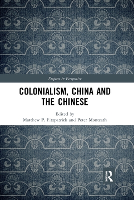 Colonialism, China and the Chinese: Amidst Empires - Monteath, Peter (Editor), and Fitzpatrick, Matthew (Editor)