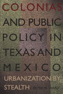 Colonias and Public Policy in Texas and Mexico: Urbanization by Stealth