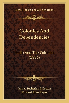 Colonies And Dependencies: India And The Colonies (1883) - Cotton, James Sutherland, and Payne, Edward John