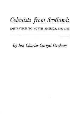 Colonists from Scotland: Emigration to North America, 1707-1783 - Graham, Ian Charles Cargill