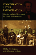 Colonization After Emancipation: Lincoln and the Movement for Black Resettlement