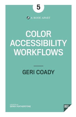 Color Accessibility Workflows - Coady, Geri, and Apart, A Book (Compiled by)