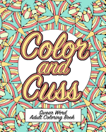 Color and Cuss: A Hilarious Swear Word Adult Coloring Book