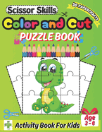Color And Cut Puzzle Book for Kids Ages 3-6: Develop Scissor Skills with Cute Animals - Color, Cut Out, and Solve Puzzles!