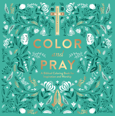 Color and Pray: A Biblical Coloring Book for Inspiration and Worship - Pattengale, Jerry (Foreword by)