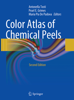 Color Atlas of Chemical Peels - Tosti, Antonella (Editor), and Grimes, Pearl E, MD (Editor), and De Padova, Maria Pia (Editor)