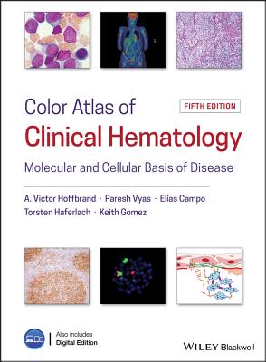 Color Atlas of Clinical Hematology: Molecular and Cellular Basis of Disease - Hoffbrand, Victor, and Vyas, Paresh, and Campo, Elias