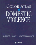 Color Atlas of Domestic Violence - Polsky, S Scott, and Markowitz, Jenifer, ND, Rnc