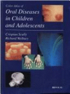Color Atlas of Oral Diseases in Children and Adolescents - Scully, Crispian, Dean, MD, PhD