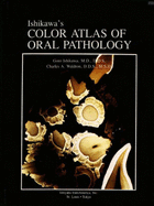 Color Atlas of Oral Pathology - Ishikawa, G., and Wen, Rosa, and Newland, J. Robert