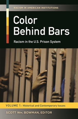 Color behind Bars: Racism in the U.S. Prison System [2 volumes] - Bowman, Scott W. (Editor)