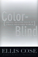 Color-Blind: Seeing Beyond Race in a Race-Obsessed World - Cose, Ellis