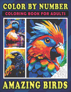 Color by Number Amazing Birds Coloring Book for Adults: An Adult Coloring Book with Rainbow of Feathery for Relaxation and Stress Relief - Large Print - Simple Palette
