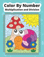 Color By Number Multiplication and Division: Math coloring book for kids