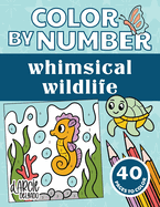Color By Number Whimsical Wildlife for Kids Ages 4-8: 40 Designs Including Seahorses, Butterflies, Flowers and More