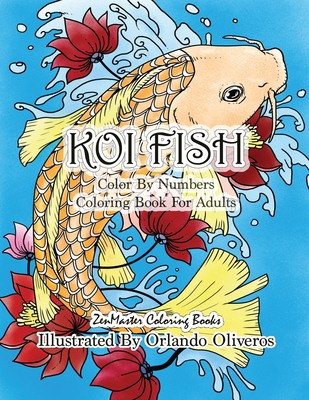 Color By Numbers Adult Coloring Book of Koi Fish: An Adult Color By Numbers Japanese Koi Fish Carp Coloring Book - Zenmaster Coloring Books