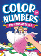 Color By Numbers For Kids Ages 6-8: Dinosaur, Sea Life, Unicorn, Animals, and Much More!