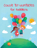 COLOR BY NUMBERS for toddlers: Color by numbers for kids Color by numbers coloring book - coloring book for kids ages 2-4 Large Size