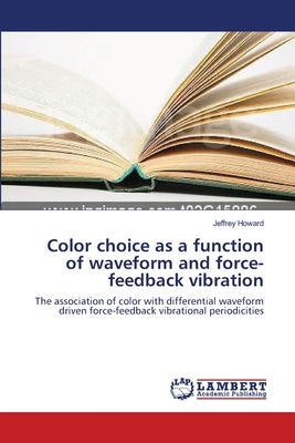 Color choice as a function of waveform and force-feedback vibration - Howard, Jeffrey