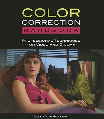 Color Correction Handbook: Professional Techniques for Video and Cinema - Van Hurkman, Alexis