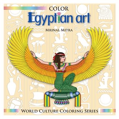 Color Egyptian Art - Mitra, Swarna (Editor), and Mitra, Malika (Editor), and Mitra, Mrinal