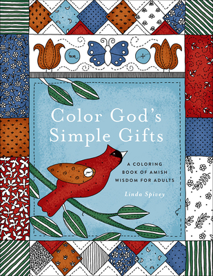 Color God's Simple Gifts: A Coloring Book of Amish Wisdom for Adults - Spivey, Linda